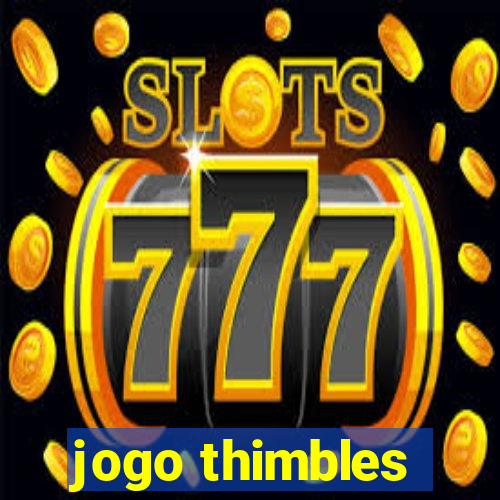 jogo thimbles